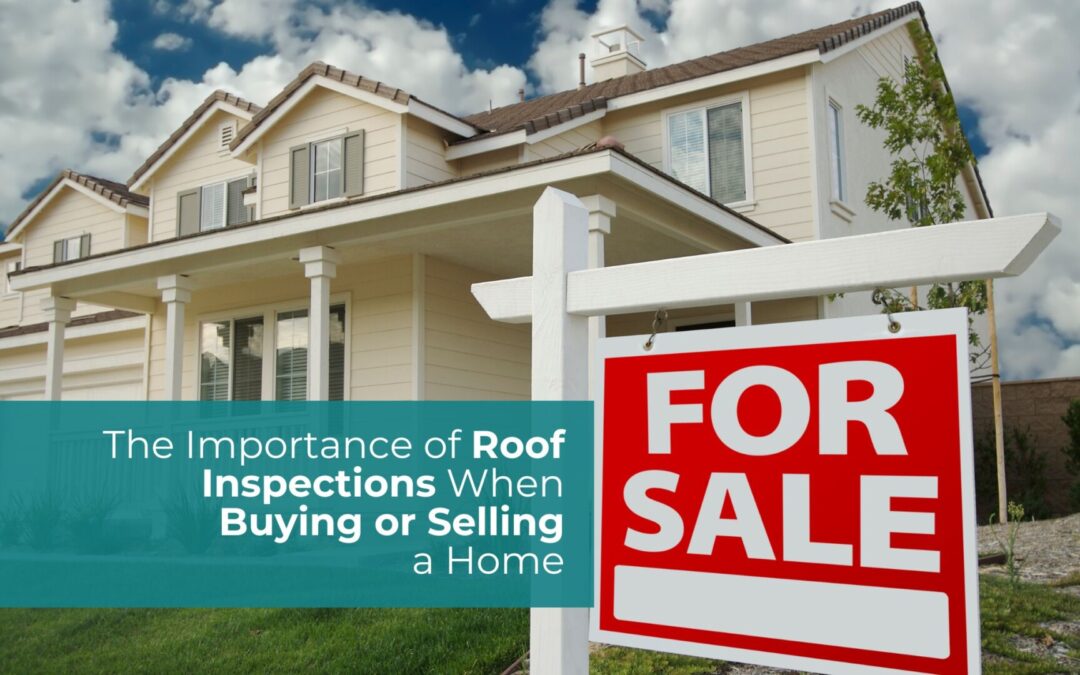 The Importance of Roof Inspections When Buying or Selling a Home