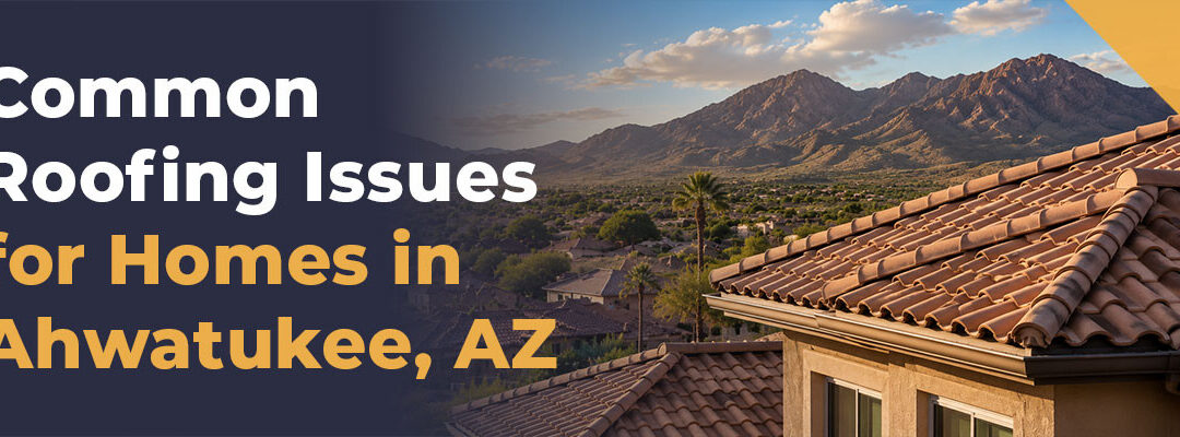 Common Roofing Issues in Ahwatukee, AZ